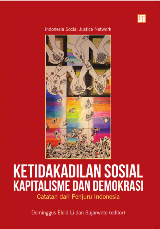 Indeks Keadilan Sosial Indonesia Volume 2: Ketidakadilan Sosial, Kapitalisme dan Demokrasi